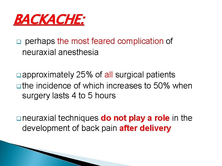BACKACHE: q perhaps the most feared complication of neuraxial anesthesia q approximately 25% of