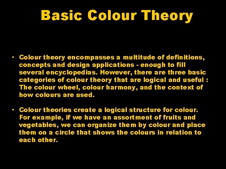 Basic Colour Theory • Colour theory encompasses a multitude of definitions, concepts and design