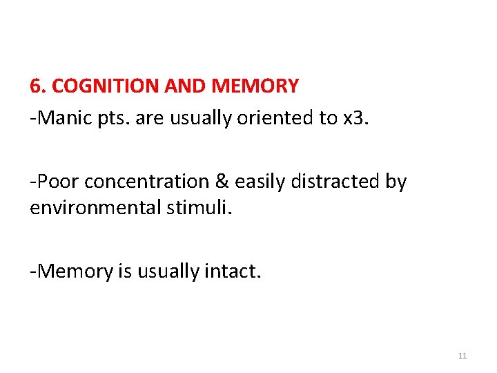 6. COGNITION AND MEMORY -Manic pts. are usually oriented to x 3. -Poor concentration