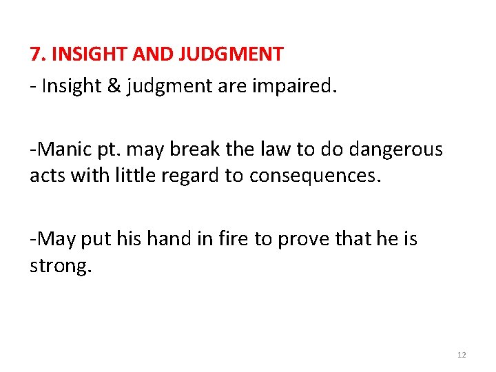 7. INSIGHT AND JUDGMENT - Insight & judgment are impaired. -Manic pt. may break