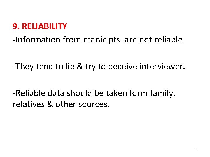 9. RELIABILITY -Information from manic pts. are not reliable. -They tend to lie &