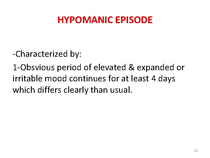 HYPOMANIC EPISODE -Characterized by: 1 -Obsvious period of elevated & expanded or irritable mood