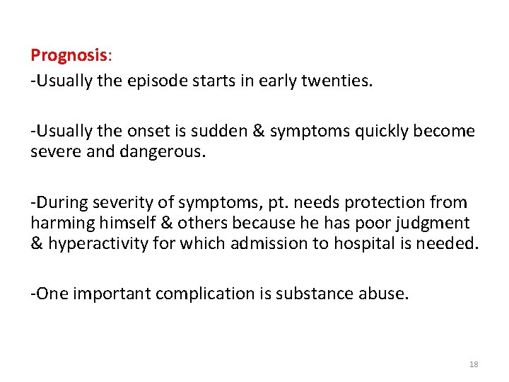Prognosis: -Usually the episode starts in early twenties. -Usually the onset is sudden &