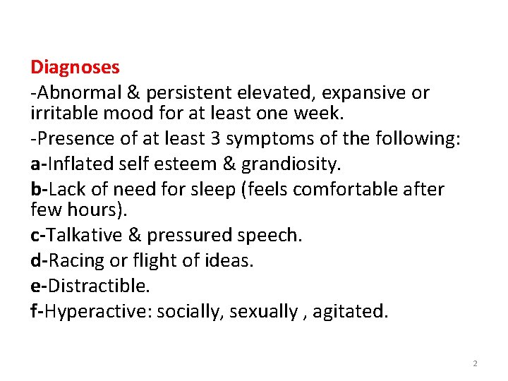 Diagnoses -Abnormal & persistent elevated, expansive or irritable mood for at least one week.