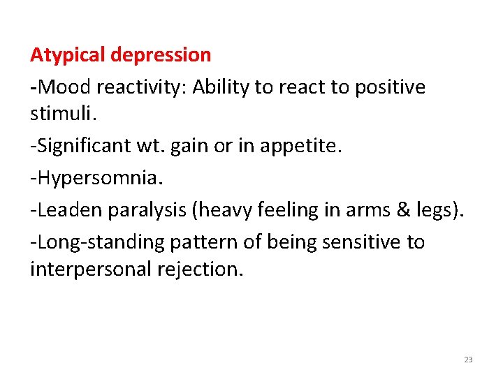 Atypical depression -Mood reactivity: Ability to react to positive stimuli. -Significant wt. gain or