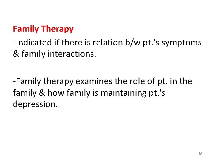 Family Therapy -Indicated if there is relation b/w pt. 's symptoms & family interactions.