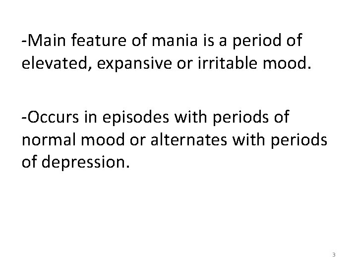 -Main feature of mania is a period of elevated, expansive or irritable mood. -Occurs