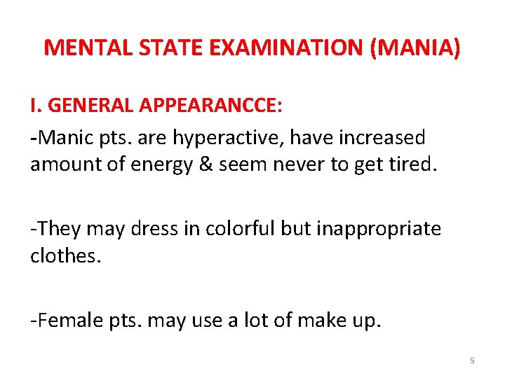 MENTAL STATE EXAMINATION (MANIA) I. GENERAL APPEARANCCE: -Manic pts. are hyperactive, have increased amount
