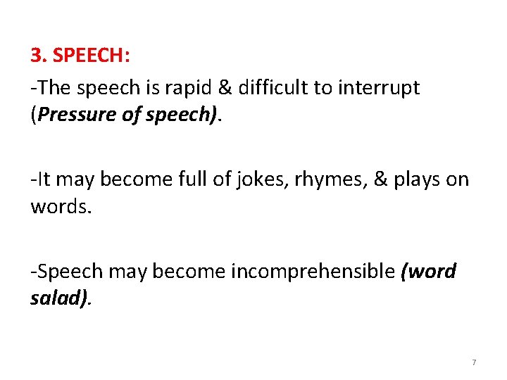 3. SPEECH: -The speech is rapid & difficult to interrupt (Pressure of speech). -It