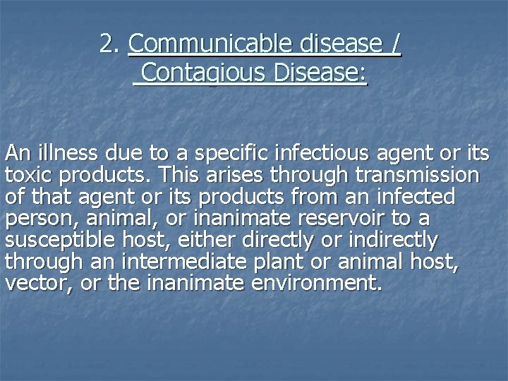 2. Communicable disease / Contagious Disease: An illness due to a specific infectious agent