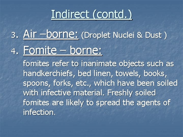 Indirect (contd. ) 3. Air –borne: (Droplet Nuclei & Dust ) 4. Fomite –