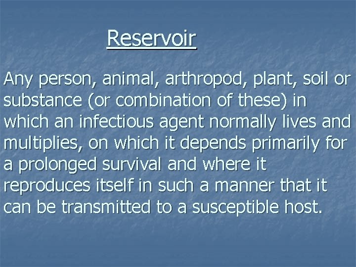 Reservoir Any person, animal, arthropod, plant, soil or substance (or combination of these) in