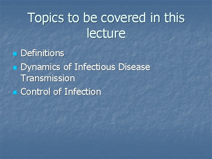 Topics to be covered in this lecture n n n Definitions Dynamics of Infectious