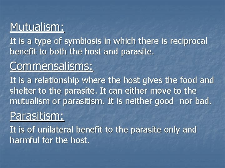 Mutualism: It is a type of symbiosis in which there is reciprocal benefit to