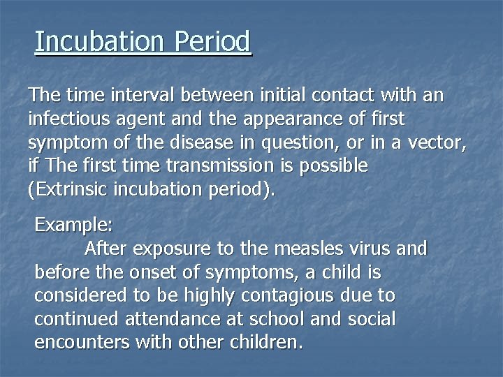 Incubation Period The time interval between initial contact with an infectious agent and the