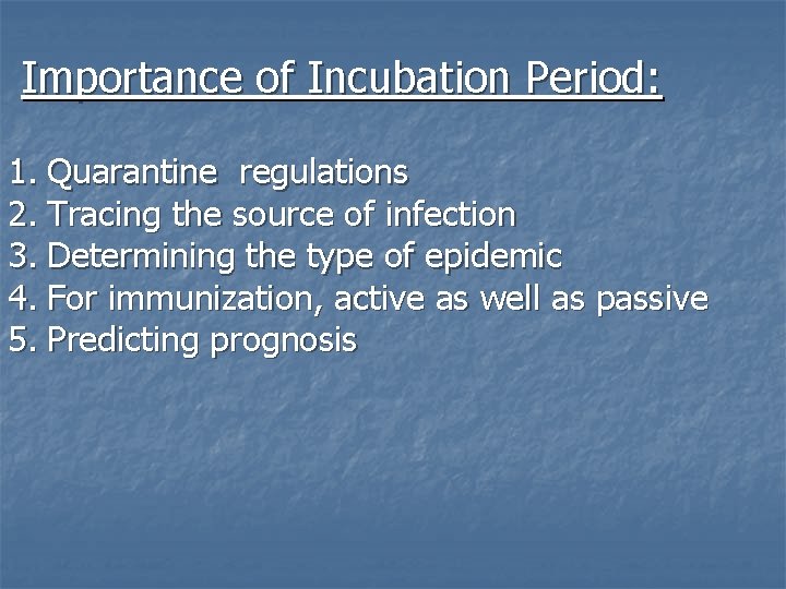 Importance of Incubation Period: 1. Quarantine regulations 2. Tracing the source of infection 3.