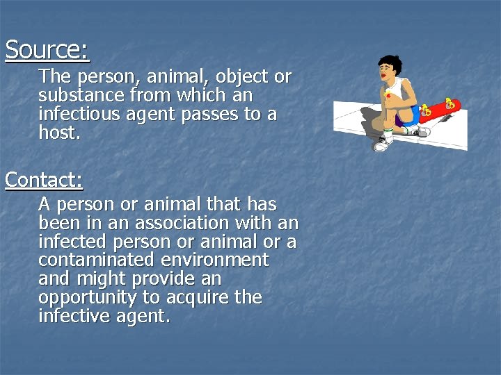 Source: The person, animal, object or substance from which an infectious agent passes to