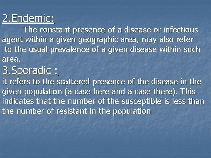 2. Endemic: The constant presence of a disease or infectious agent within a given