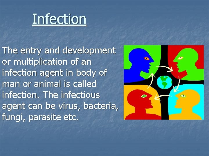 Infection The entry and development or multiplication of an infection agent in body of