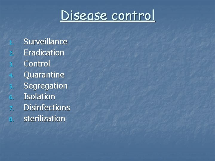 Disease control 1. 2. 3. 4. 5. 6. 7. 8. Surveillance Eradication Control Quarantine