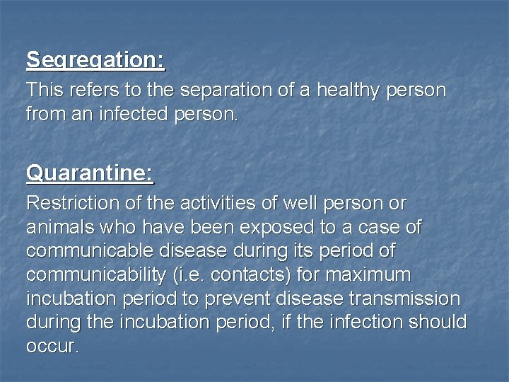 Segregation: This refers to the separation of a healthy person from an infected person.