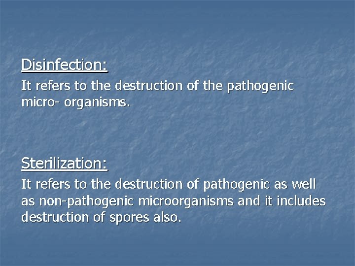 Disinfection: It refers to the destruction of the pathogenic micro- organisms. Sterilization: It refers