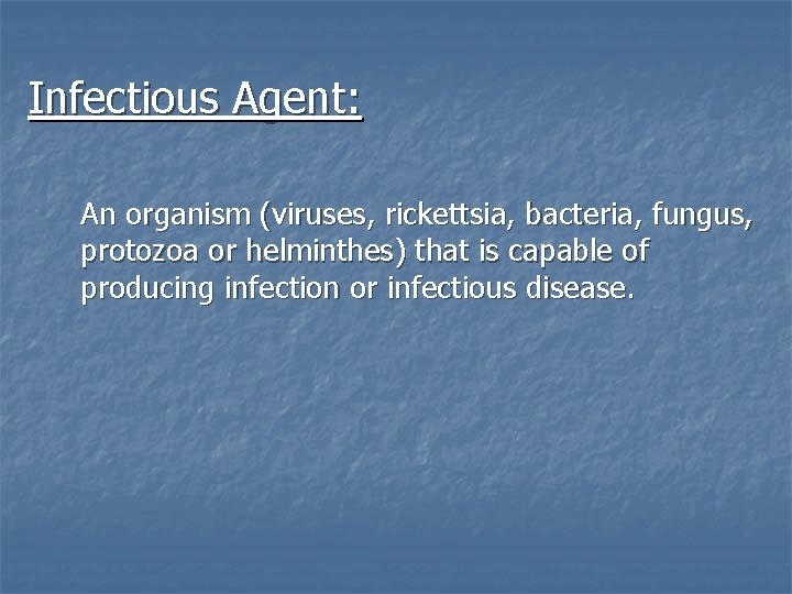 Infectious Agent: An organism (viruses, rickettsia, bacteria, fungus, protozoa or helminthes) that is capable