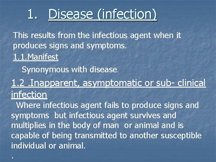 1. Disease (infection) This results from the infectious agent when it produces signs and