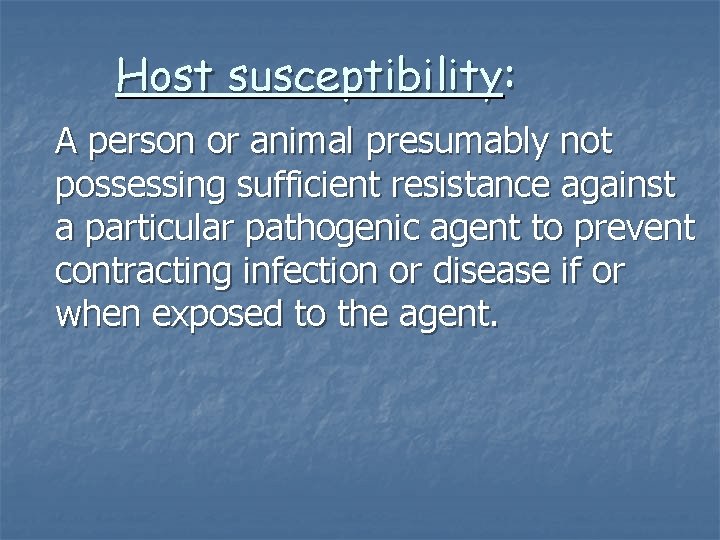 Host susceptibility: A person or animal presumably not possessing sufficient resistance against a particular