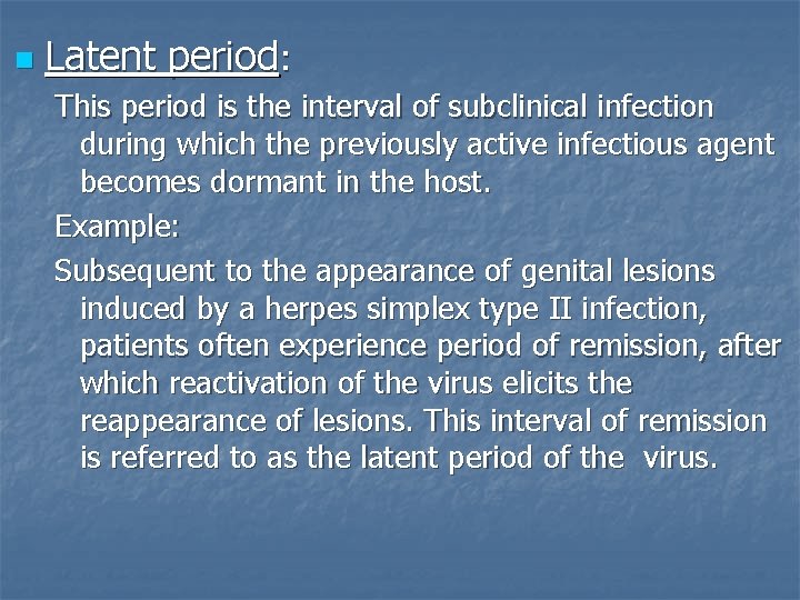 n Latent period: This period is the interval of subclinical infection during which the