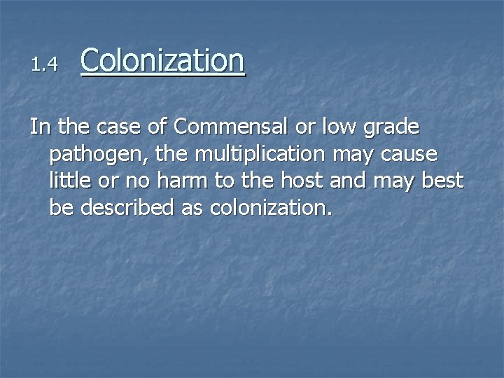 1. 4 Colonization In the case of Commensal or low grade pathogen, the multiplication