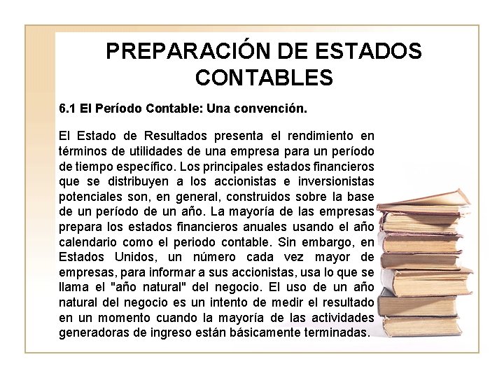 PREPARACIÓN DE ESTADOS CONTABLES 6. 1 El Período Contable: Una convención. El Estado de