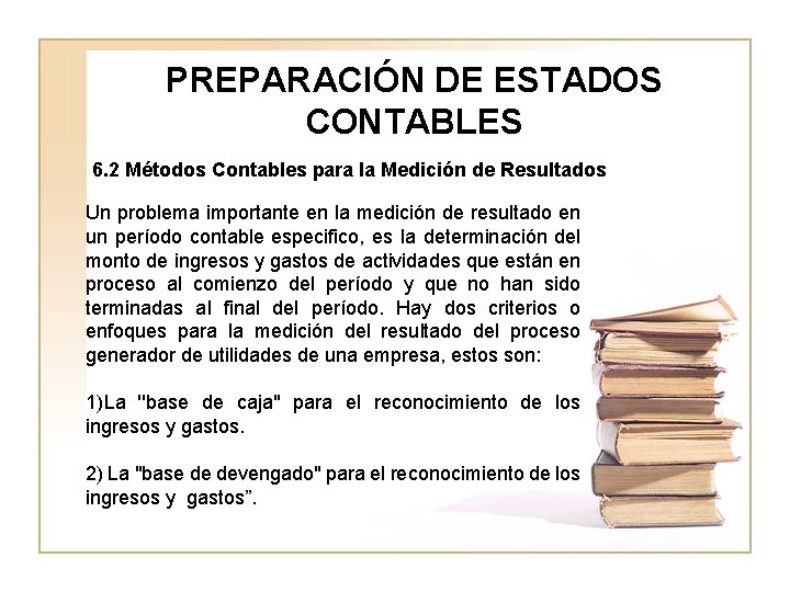 PREPARACIÓN DE ESTADOS CONTABLES 6. 2 Métodos Contables para la Medición de Resultados Un