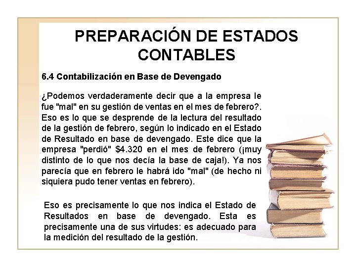 PREPARACIÓN DE ESTADOS CONTABLES 6. 4 Contabilización en Base de Devengado ¿Podemos verdaderamente decir