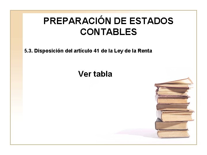 PREPARACIÓN DE ESTADOS CONTABLES 5. 3. Disposición del artículo 41 de la Ley de PREPARACIÓN DE ESTADOS CONTABLES 5. 3. Disposición del artículo 41 de la Ley de