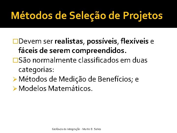 Métodos de Seleção de Projetos �Devem ser realistas, possíveis, flexíveis e fáceis de serem