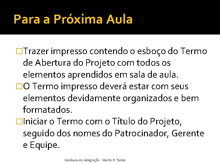Para a Próxima Aula �Trazer impresso contendo o esboço do Termo de Abertura do