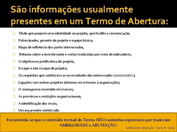 São informações usualmente presentes em um Termo de Abertura: � Título que propicie uma