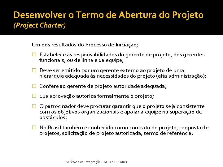 Desenvolver o Termo de Abertura do Projeto (Project Charter) Um dos resultados do Processo