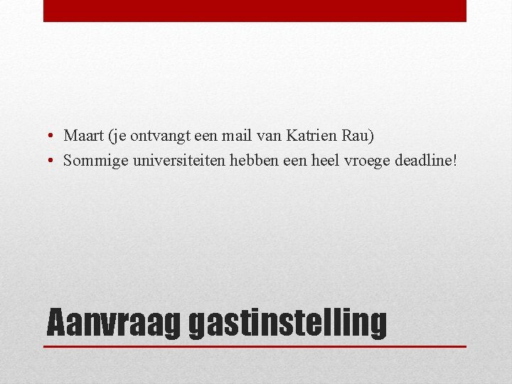  • Maart (je ontvangt een mail van Katrien Rau) • Sommige universiteiten hebben