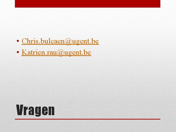  • Chris. bulcaen@ugent. be • Katrien. rau@ugent. be Vragen 