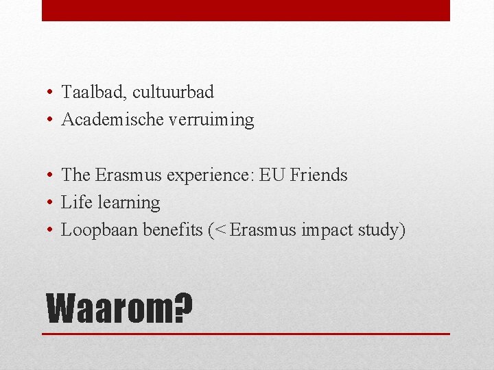  • Taalbad, cultuurbad • Academische verruiming • The Erasmus experience: EU Friends •