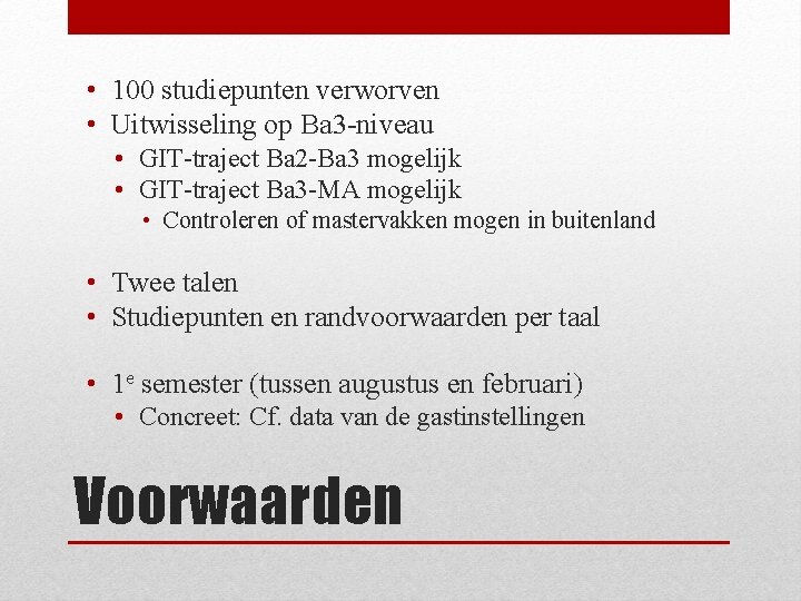  • 100 studiepunten verworven • Uitwisseling op Ba 3 -niveau • GIT-traject Ba