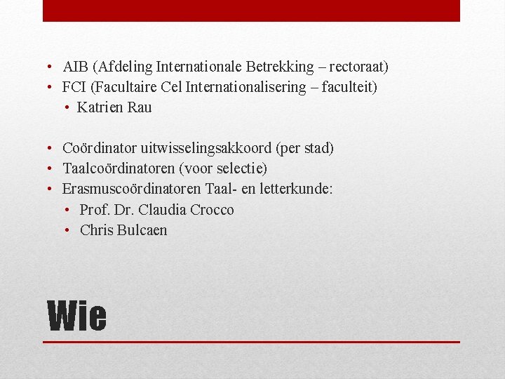  • AIB (Afdeling Internationale Betrekking – rectoraat) • FCI (Facultaire Cel Internationalisering –