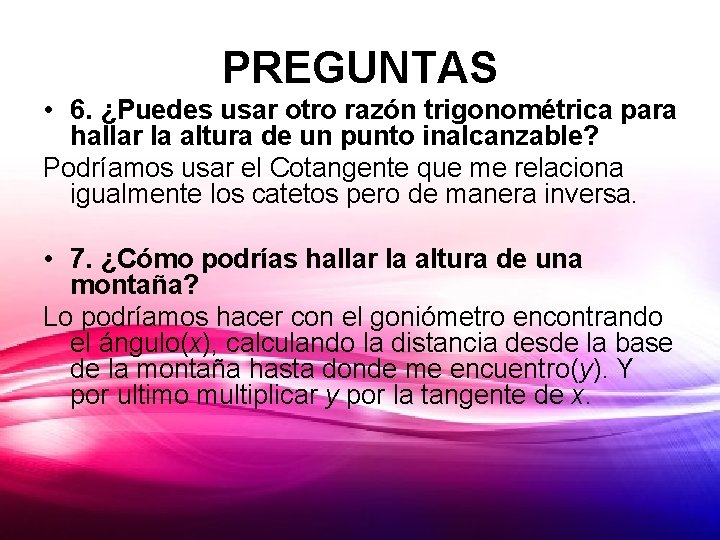 PREGUNTAS • 6. ¿Puedes usar otro razón trigonométrica para hallar la altura de un