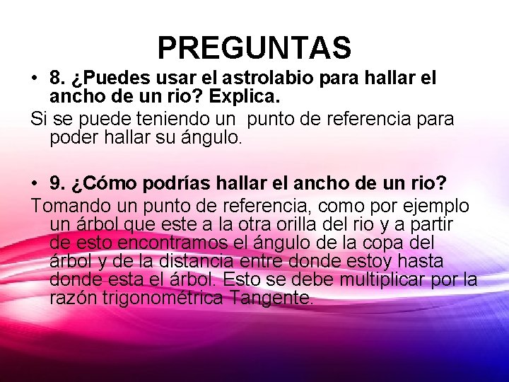 PREGUNTAS • 8. ¿Puedes usar el astrolabio para hallar el ancho de un rio?