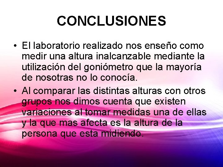 CONCLUSIONES • El laboratorio realizado nos enseño como medir una altura inalcanzable mediante la