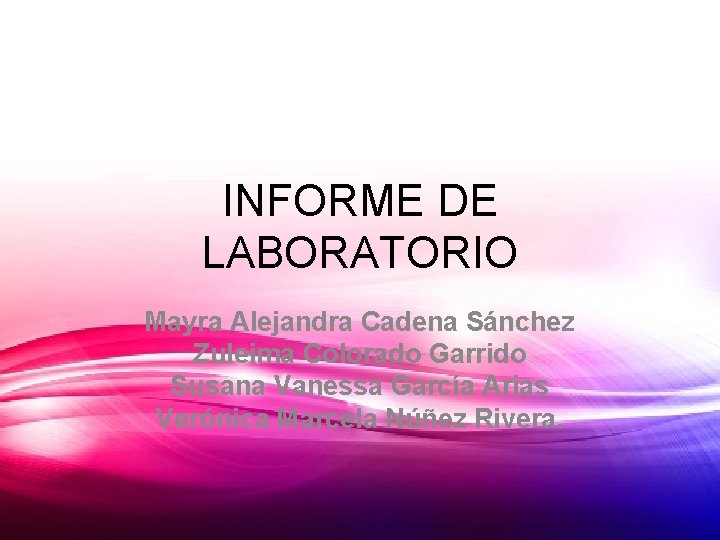 INFORME DE LABORATORIO Mayra Alejandra Cadena Sánchez Zuleima Colorado Garrido Susana Vanessa García Arias
