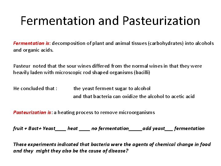 Fermentation and Pasteurization Fermentation is: decomposition of plant and animal tissues (carbohydrates) into alcohols