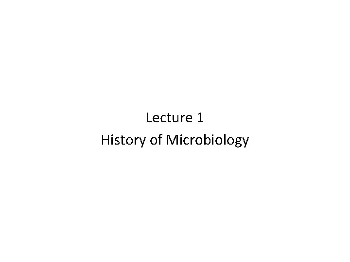 Lecture 1 History of Microbiology 
